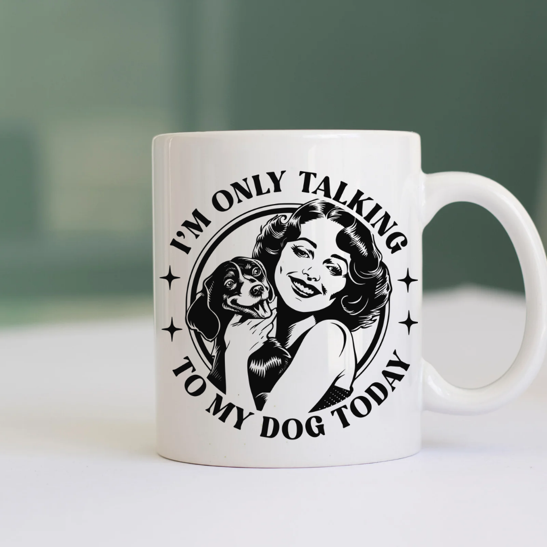 Ceramic Mug: Only Talking to my Dog Today