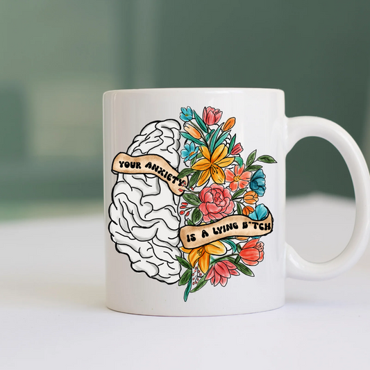 Ceramic Mug: Your Anxiety is A Lying B****